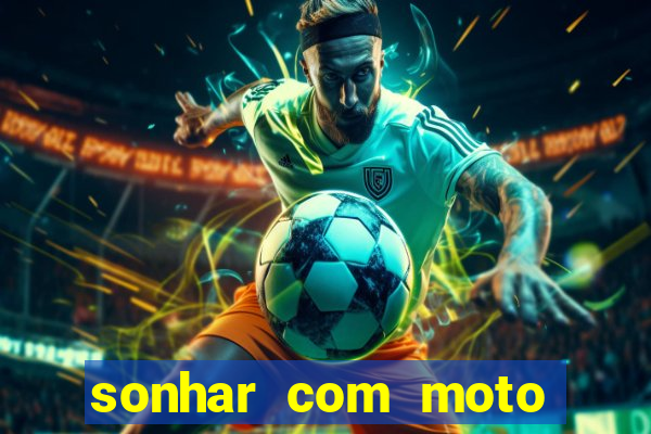 sonhar com moto roubada jogo do bicho